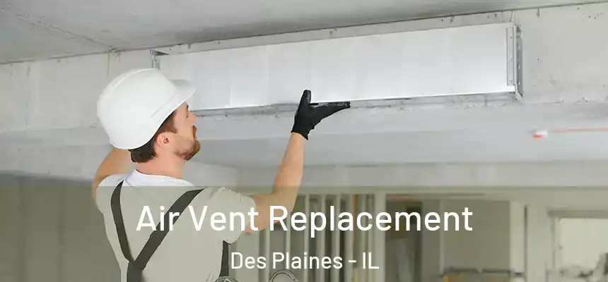 Air Vent Replacement Des Plaines - IL