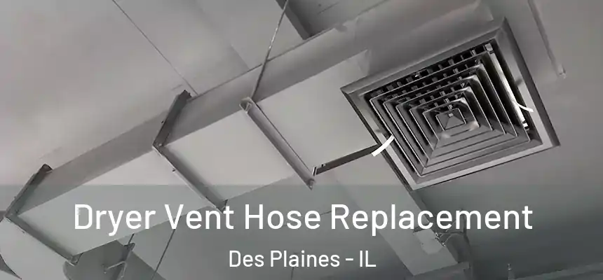 Dryer Vent Hose Replacement Des Plaines - IL