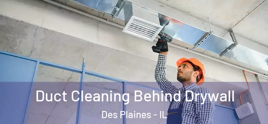 Duct Cleaning Behind Drywall Des Plaines - IL