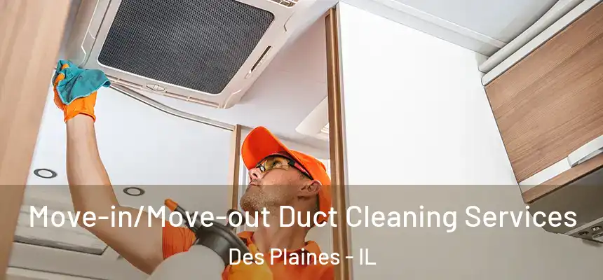  Move-in/Move-out Duct Cleaning Services Des Plaines - IL