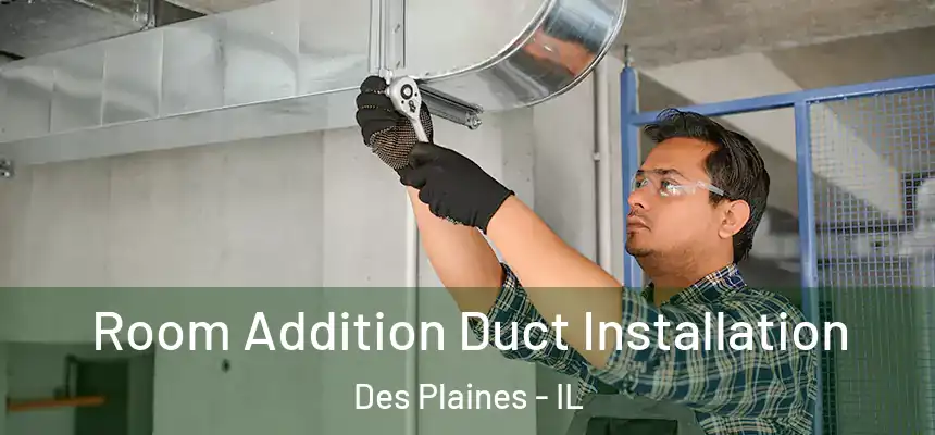 Room Addition Duct Installation Des Plaines - IL