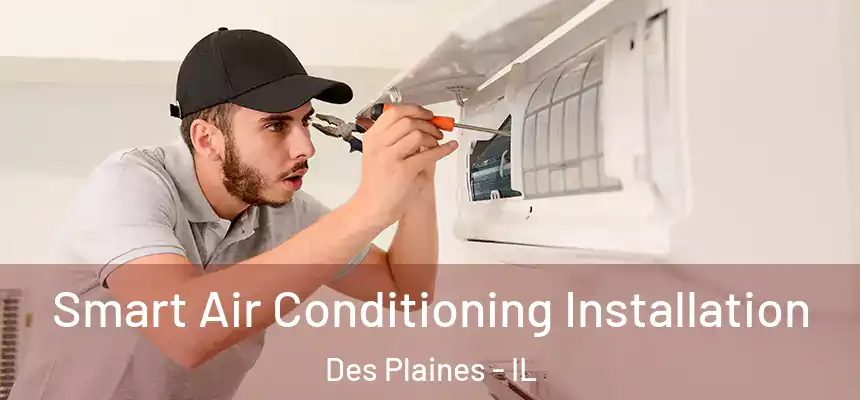 Smart Air Conditioning Installation Des Plaines - IL