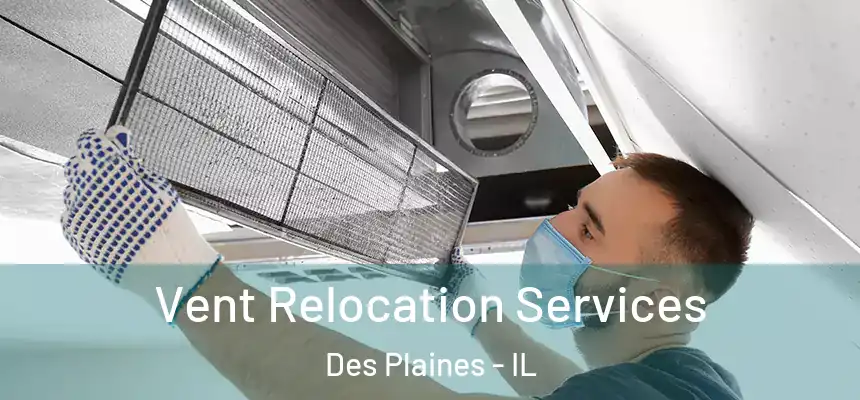 Vent Relocation Services Des Plaines - IL